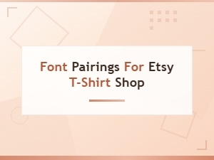 Best Font Pairings for Your Etsy T-Shirt Shop Designs