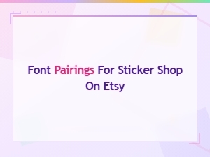 Best Font Pairings for Etsy Sticker Shop Designs