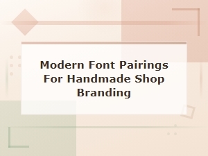 Free Modern Font Pairings for Handmade Shop Branding