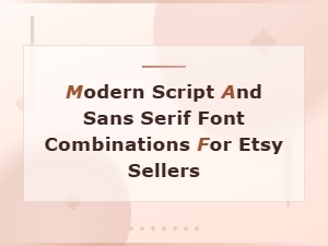Modern Script and Sans Serif Font Pairings for Etsy Sellers