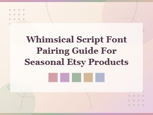 Whimsical Script Font Pairing Guide for Seasonal Etsy Products