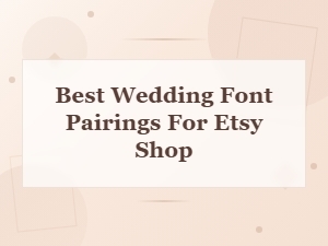 Best Wedding Font Pairings for Your Etsy Shop – Beautiful Designs