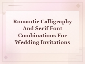 Elegant Wedding Font Pairings: Romantic Calligraphy & Serifs