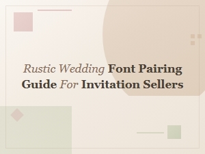 Rustic Wedding Font Pairing Guide for Invitation Sellers